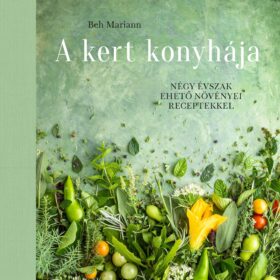 Beh Mariann: A kert konyhája